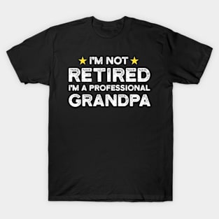 I'm Not Retired I'm A Professional Grandpa | Father's Day Gift Shirt T-Shirt